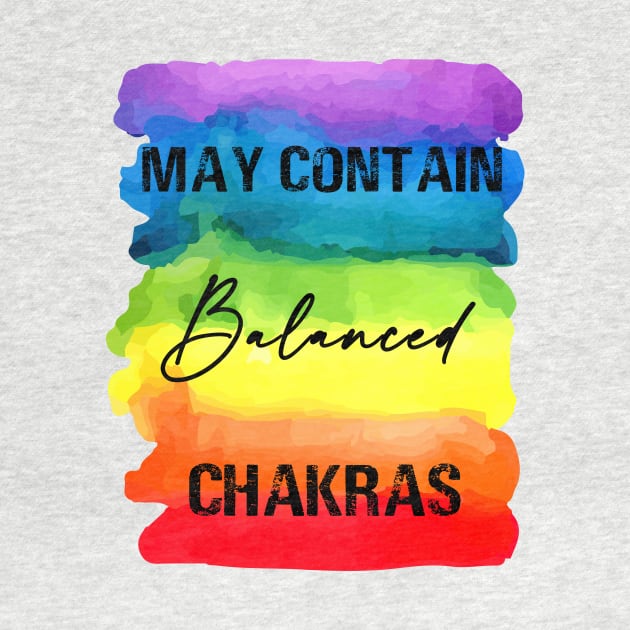 May Contain Balanced Chakras - Chakra Shine by Chakra Shine